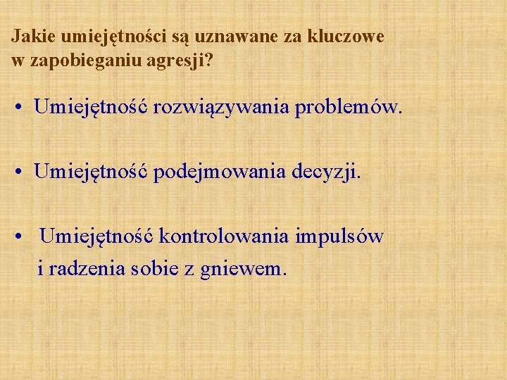 Jakie umiejętności są uznawane za kluczowe w zapobieganiu agresji? • Umiejętność rozwiązywania problemów. •