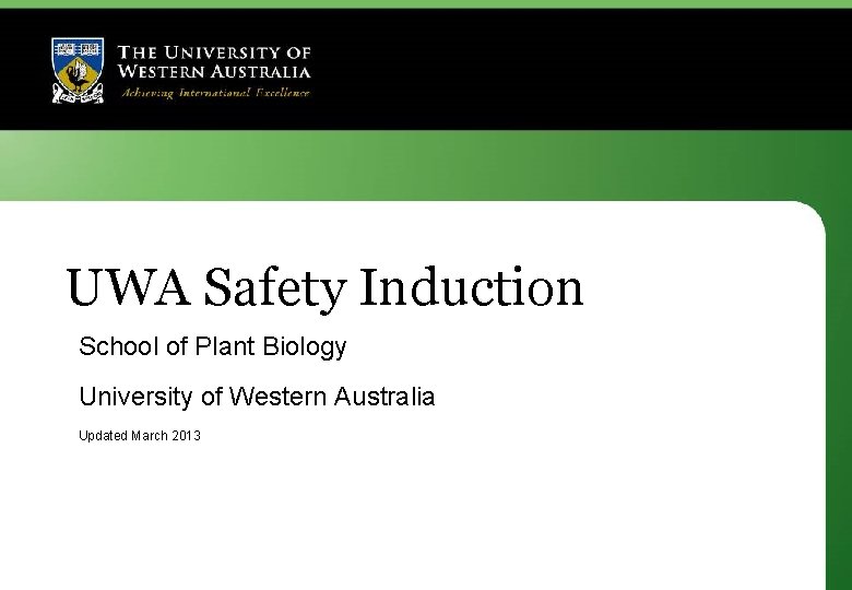 UWA Safety Induction School of Plant Biology University of Western Australia Updated March 2013