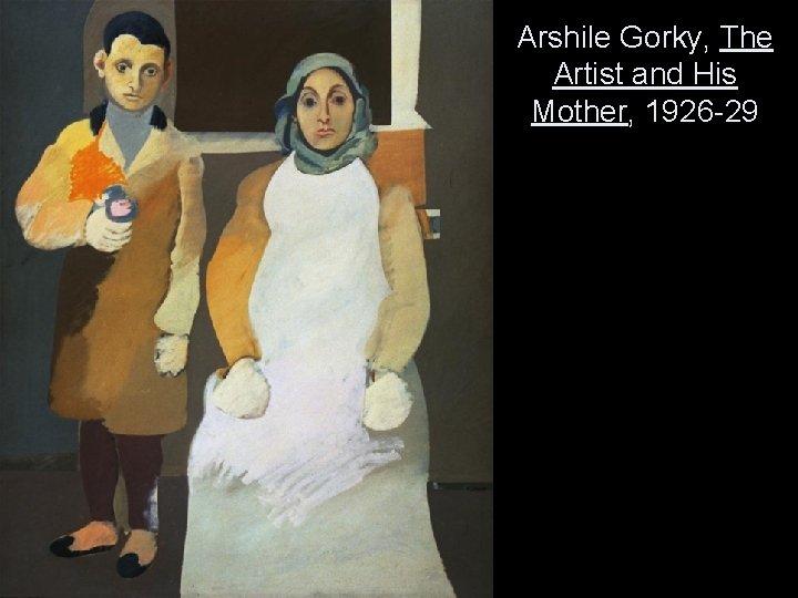 Arshile Gorky, The Artist and His Mother, 1926 -29 
