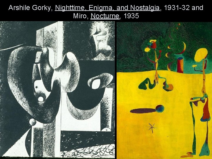 Arshile Gorky, Nighttime, Enigma, and Nostalgia, 1931 -32 and Miro, Nocturne, 1935 
