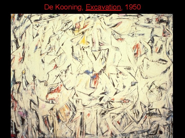 De Kooning, Excavation, 1950 