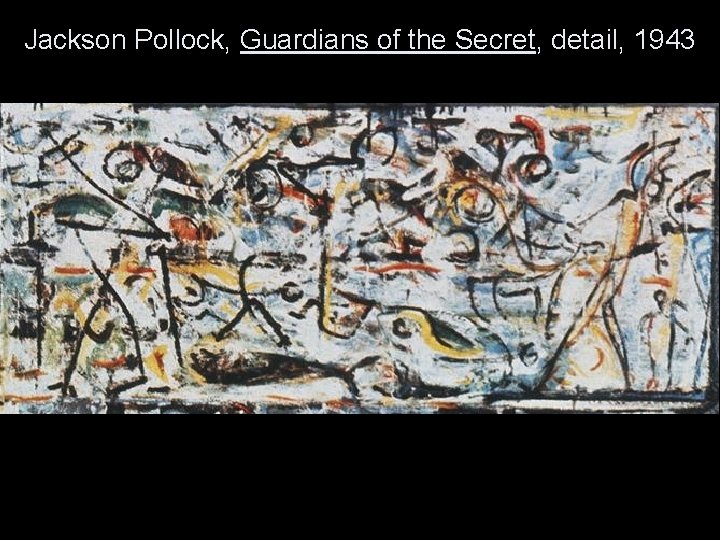 Jackson Pollock, Guardians of the Secret, detail, 1943 