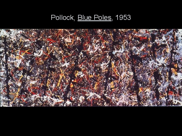 Pollock, Blue Poles, 1953 
