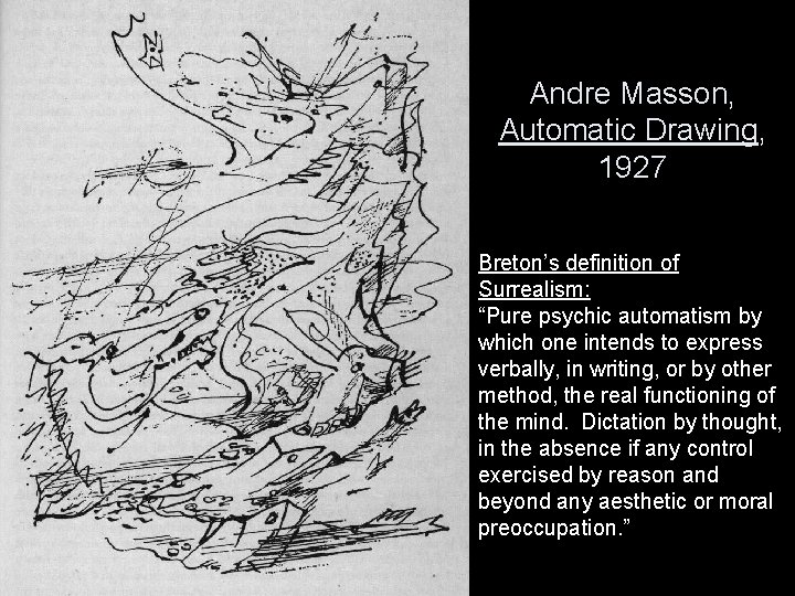 Andre Masson, Automatic Drawing, 1927 Breton’s definition of Surrealism: “Pure psychic automatism by which