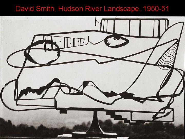 David Smith, Hudson River Landscape, 1950 -51 