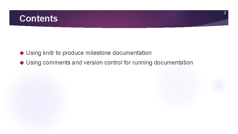 Contents Using knitr to produce milestone documentation Using comments and version control for running