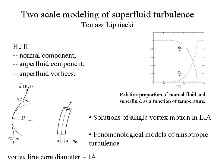 Two scale modeling of superfluid turbulence Tomasz Lipniacki He II: -- normal component, --