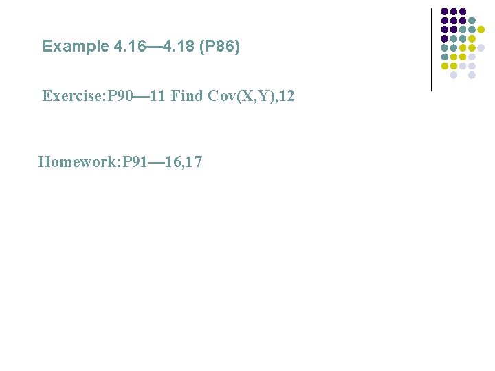 Example 4. 16— 4. 18 (P 86) Exercise: P 90— 11 Find Cov(X, Y),