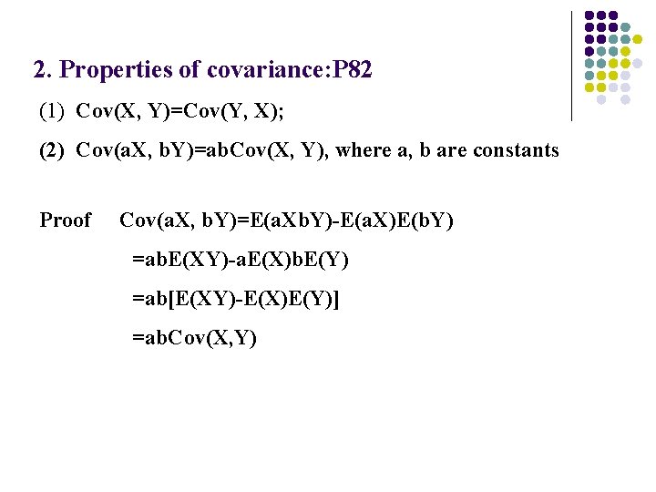 2. Properties of covariance: P 82 (1) Cov(X, Y)=Cov(Y, X); (2) Cov(a. X, b.