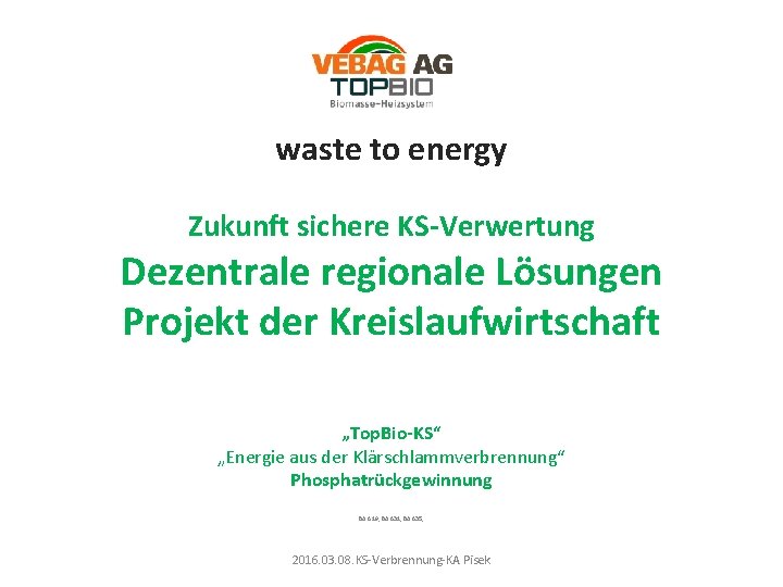 waste to energy Zukunft sichere KS-Verwertung Dezentrale regionale Lösungen Projekt der Kreislaufwirtschaft „Top. Bio-KS“