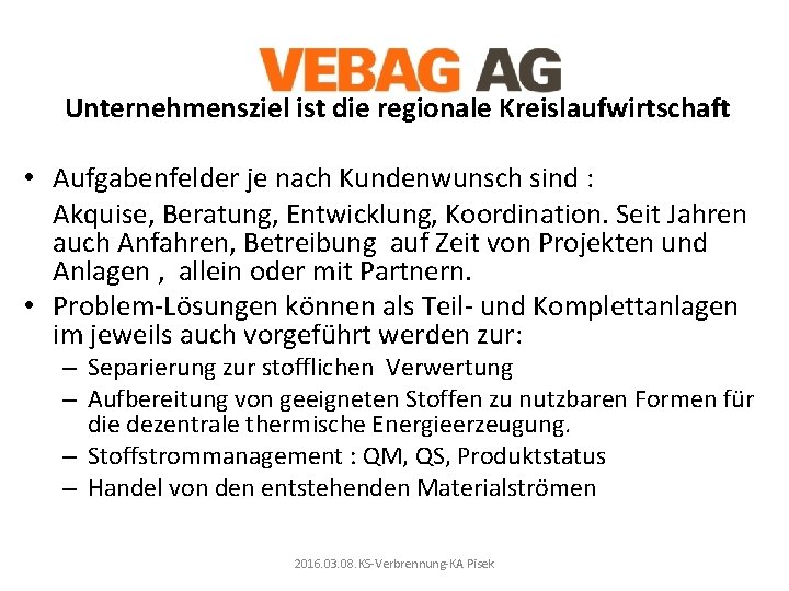 Unternehmensziel ist die regionale Kreislaufwirtschaft • Aufgabenfelder je nach Kundenwunsch sind : Akquise, Beratung,