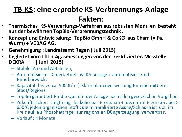 TB-KS: eine erprobte KS-Verbrennungs-Anlage Fakten: • Thermisches KS-Verwertungs-Verfahren aus robusten Modulen besteht aus der
