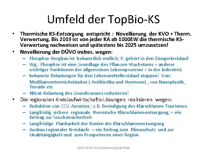 Umfeld der Top. Bio-KS • Thermische KS-Entsorgung entspricht : Novellierung der KVO + Therm.