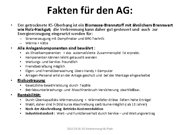 Fakten für den AG: • Der getrocknete KS-Überhang ist ein Biomasse-Brennstoff mit ähnlichem Brennwert