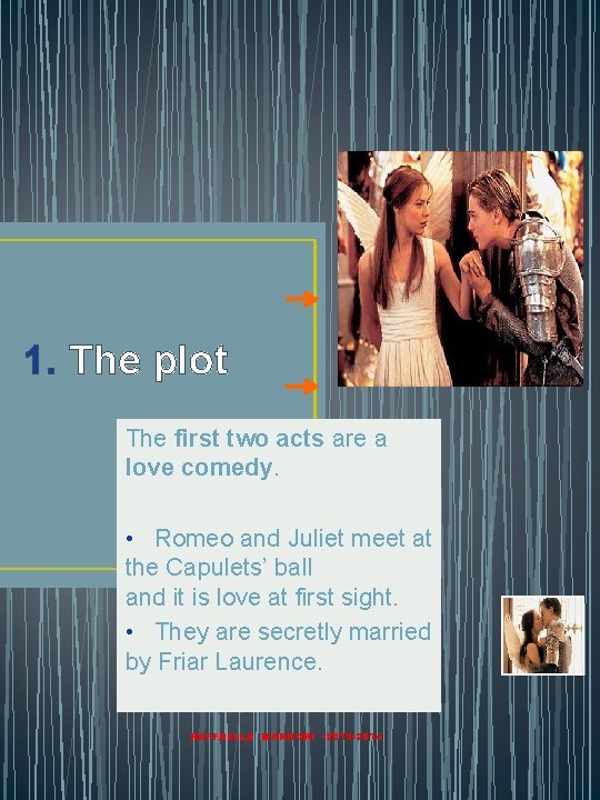 1. The plot The first two acts are a love comedy. • Romeo and