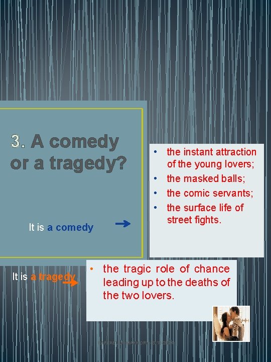 3. A comedy or a tragedy? It is a comedy It is a tragedy