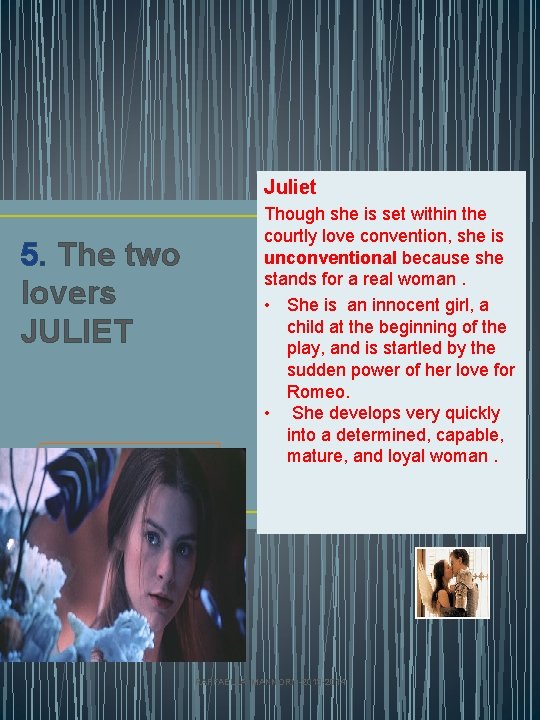 Juliet 5. The two lovers JULIET Though she is set within the courtly love