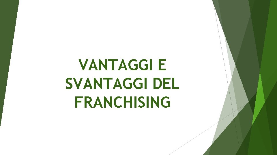 VANTAGGI E SVANTAGGI DEL FRANCHISING VANTAGGI E SVANTAGGI DEL FRANCHISING