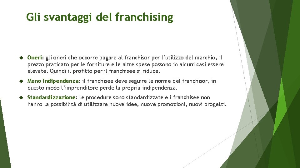 Gli svantaggi del franchising Oneri: gli oneri che occorre pagare al franchisor per l’utilizzo Gli svantaggi del franchising Oneri: gli oneri che occorre pagare al franchisor per l’utilizzo
