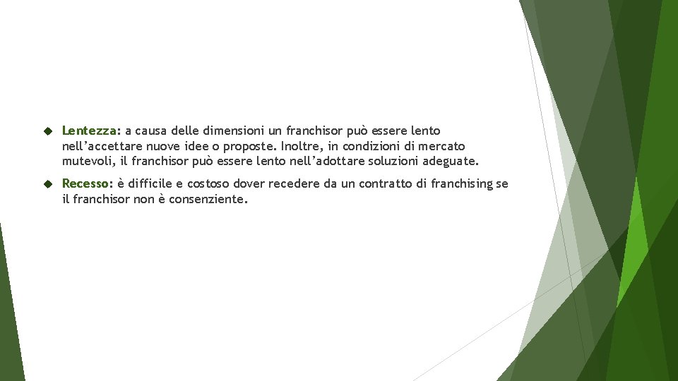 Lentezza: a causa delle dimensioni un franchisor può essere lento nell’accettare nuove idee Lentezza: a causa delle dimensioni un franchisor può essere lento nell’accettare nuove idee