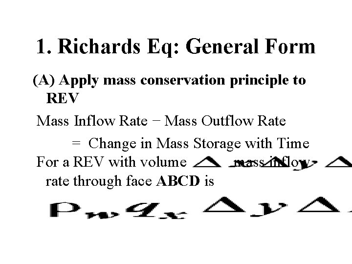 1. Richards Eq: General Form (A) Apply mass conservation principle to REV Mass Inflow