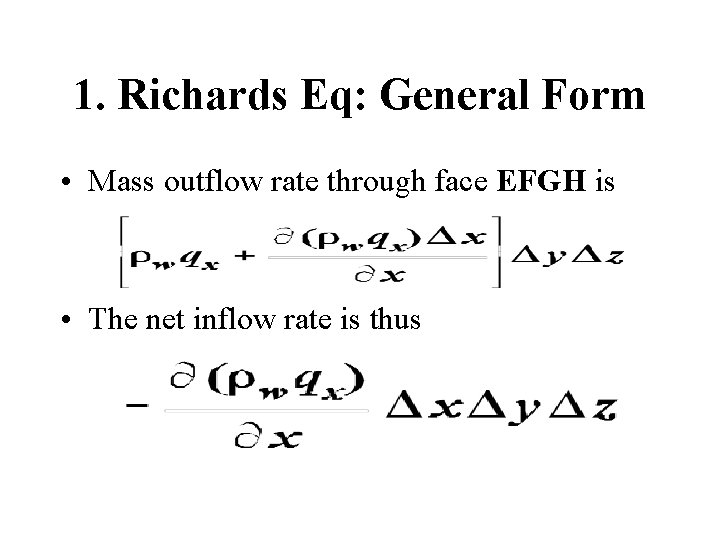 1. Richards Eq: General Form • Mass outflow rate through face EFGH is •