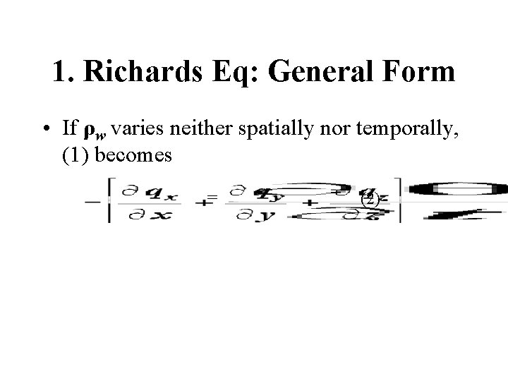 1. Richards Eq: General Form • If ρw varies neither spatially nor temporally, (1)