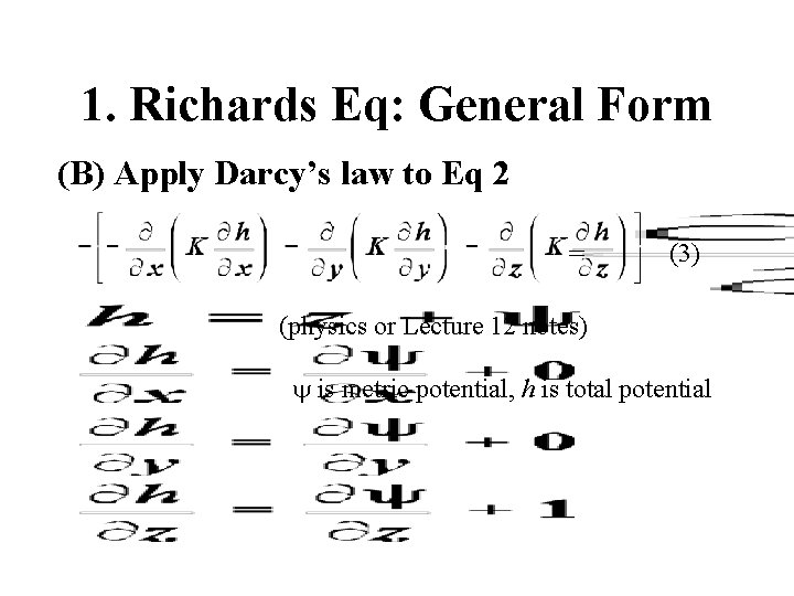 1. Richards Eq: General Form (B) Apply Darcy’s law to Eq 2 = (3)