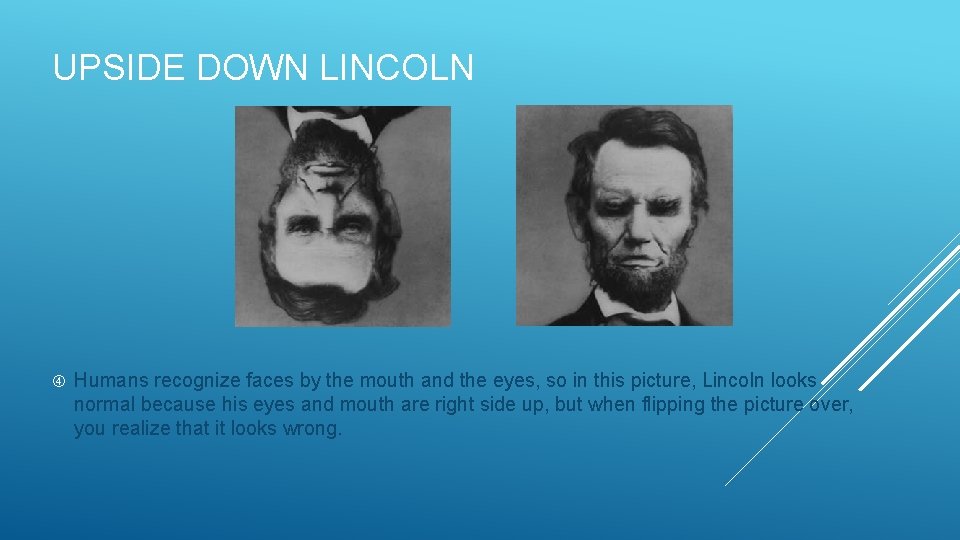 UPSIDE DOWN LINCOLN Humans recognize faces by the mouth and the eyes, so in