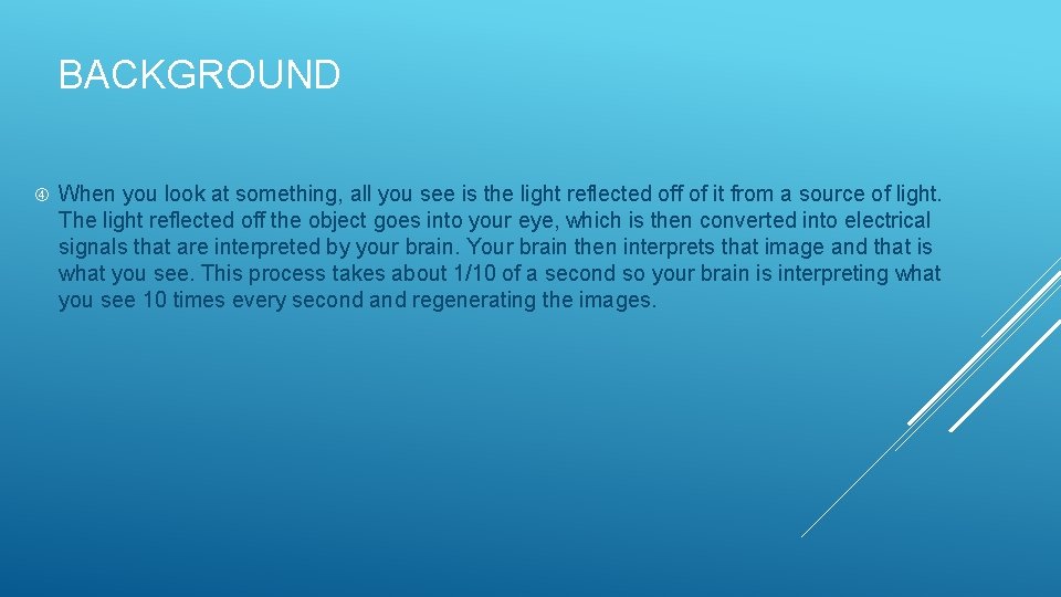 BACKGROUND When you look at something, all you see is the light reflected off