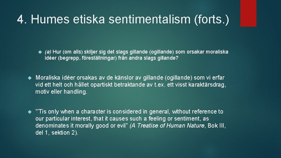 4. Humes etiska sentimentalism (forts. ) (a) Hur (om alls) skiljer sig det slags