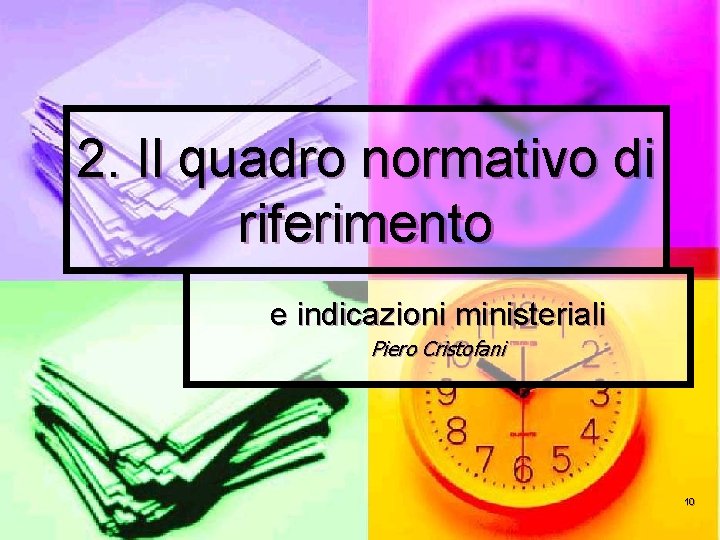 2. Il quadro normativo di riferimento e indicazioni ministeriali Piero Cristofani 10 