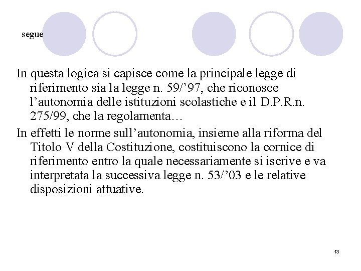 segue In questa logica si capisce come la principale legge di riferimento sia la