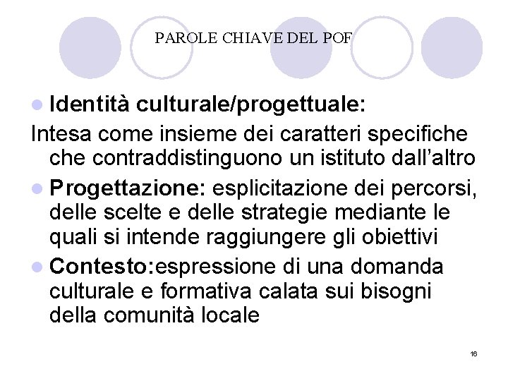 PAROLE CHIAVE DEL POF l Identità culturale/progettuale: Intesa come insieme dei caratteri specifiche contraddistinguono