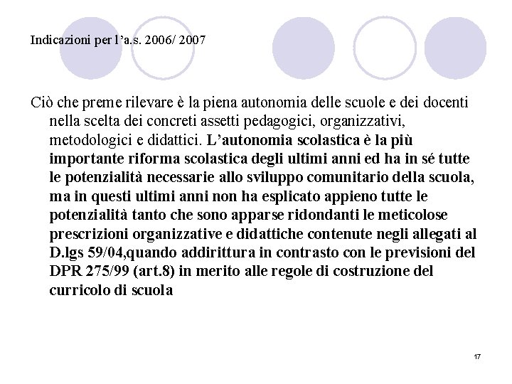 Indicazioni per l’a. s. 2006/ 2007 Ciò che preme rilevare è la piena autonomia