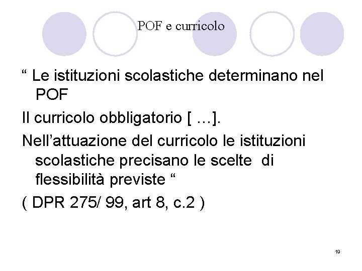 POF e curricolo “ Le istituzioni scolastiche determinano nel POF Il curricolo obbligatorio [