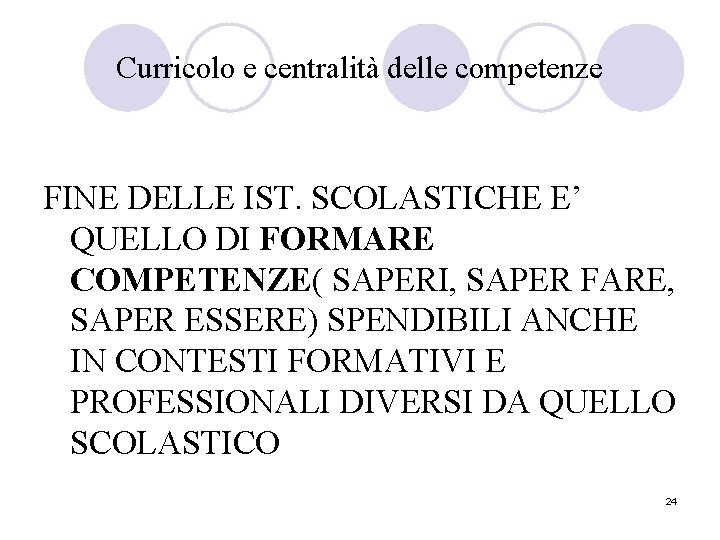 Curricolo e centralità delle competenze FINE DELLE IST. SCOLASTICHE E’ QUELLO DI FORMARE COMPETENZE(