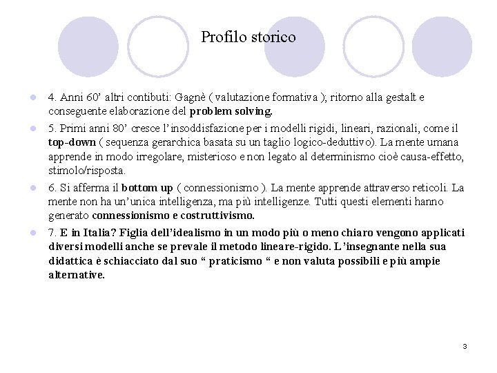 Profilo storico 4. Anni 60’ altri contibuti: Gagnè ( valutazione formativa ); ritorno alla