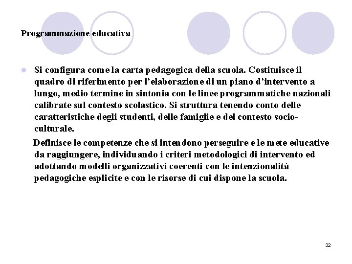 Programmazione educativa l Si configura come la carta pedagogica della scuola. Costituisce il quadro