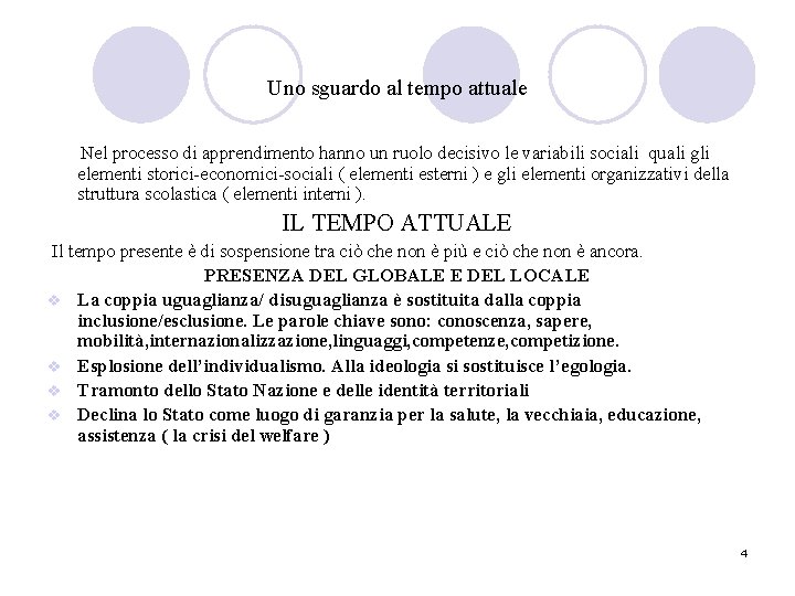 Uno sguardo al tempo attuale Nel processo di apprendimento hanno un ruolo decisivo le