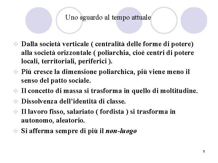 Uno sguardo al tempo attuale v v v Dalla società verticale ( centralità delle