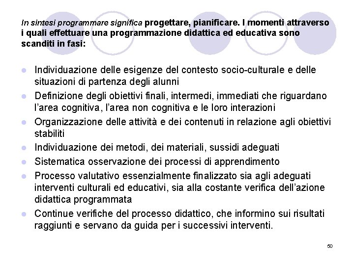 In sintesi programmare significa progettare, pianificare. I momenti attraverso i quali effettuare una programmazione