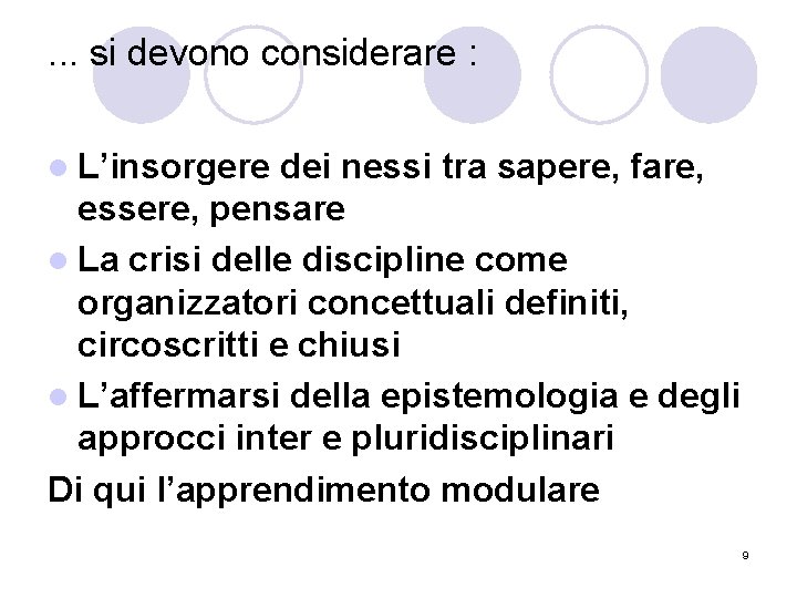 . . . si devono considerare : l L’insorgere dei nessi tra sapere, fare,