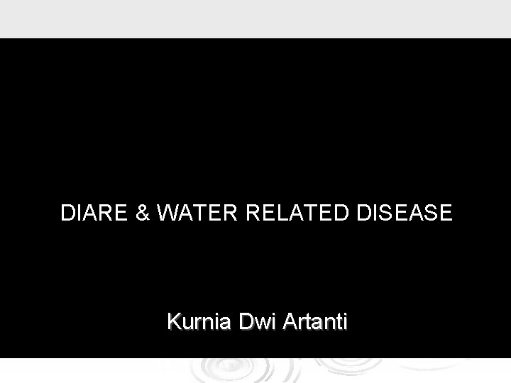 DIARE & WATER RELATED DISEASE Kurnia Dwi Artanti 