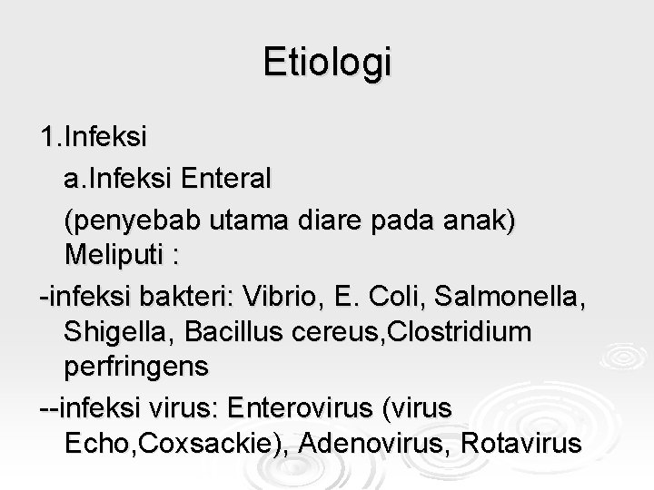 Etiologi 1. Infeksi a. Infeksi Enteral (penyebab utama diare pada anak) Meliputi : -infeksi