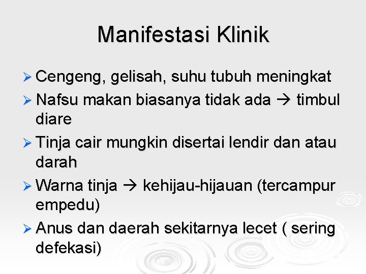 Manifestasi Klinik Ø Cengeng, gelisah, suhu tubuh meningkat Ø Nafsu makan biasanya tidak ada