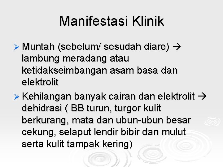 Manifestasi Klinik Ø Muntah (sebelum/ sesudah diare) lambung meradang atau ketidakseimbangan asam basa dan