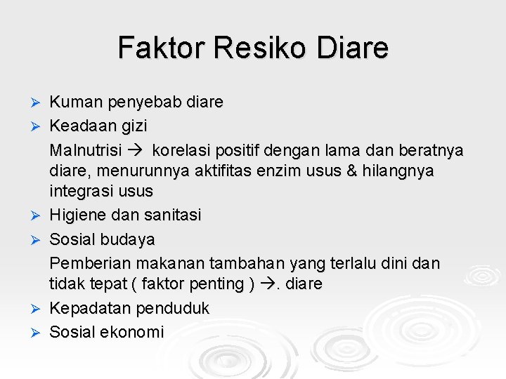 Faktor Resiko Diare Ø Ø Ø Kuman penyebab diare Keadaan gizi Malnutrisi korelasi positif