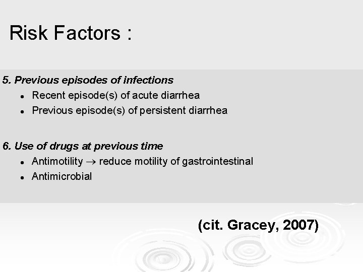 Risk Factors : 5. Previous episodes of infections l Recent episode(s) of acute diarrhea