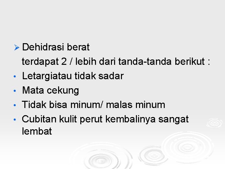 Ø Dehidrasi berat • • terdapat 2 / lebih dari tanda-tanda berikut : Letargiatau